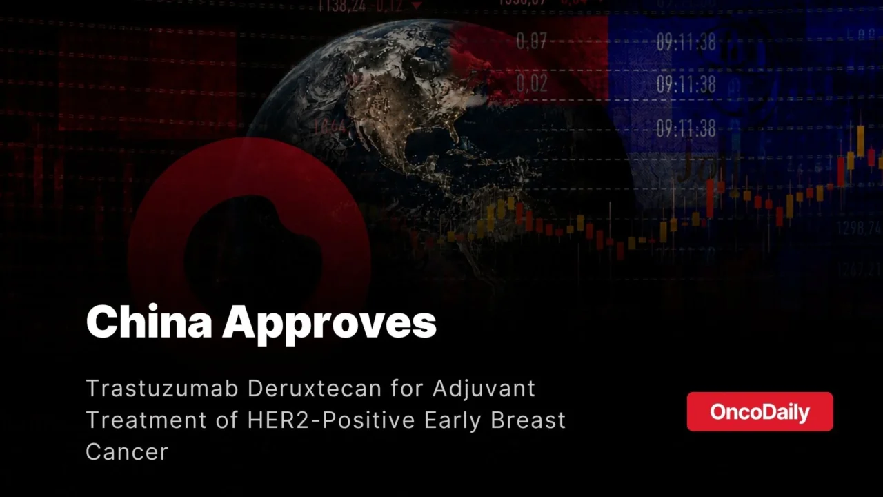 Trastuzumab Deruxtecan Approved in China for HER2-Positive Early Breast Cancer With Residual Disease